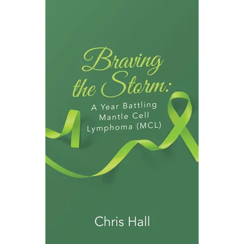 Braving the Storm: A Year Battling Mantle Cell Lymphoma (MCL) - Hardcover