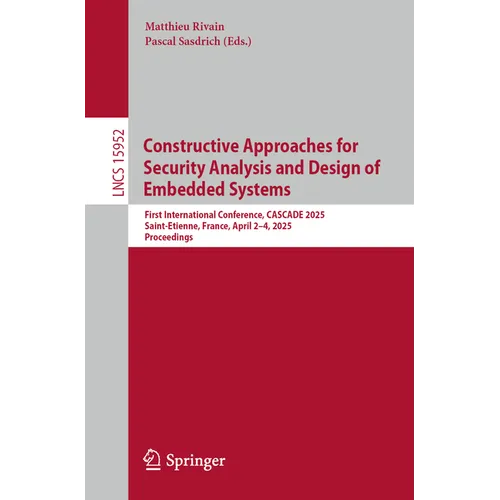 Constructive Approaches for Security Analysis and Design of Embedded Systems: First International Conference, Cascade 2025, Saint-Etienne, France, Apr - Paperback