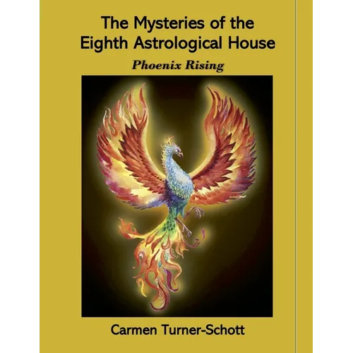 The Mysteries of the Eighth Astrological House: Phoenix Rising