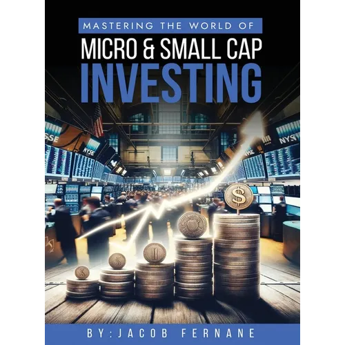Mastering the World of Micro and Small Cap Investing - Hardcover