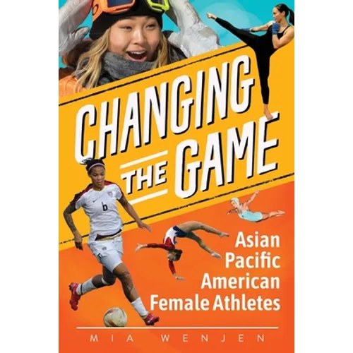 Changing the Game: Asian Pacific American Female Athletes - Paperback