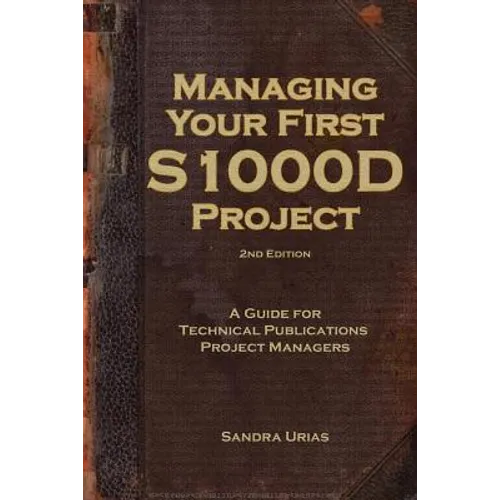 Managing Your First S1000D Project: A Guide for Technical Publications Project Managers - Paperback