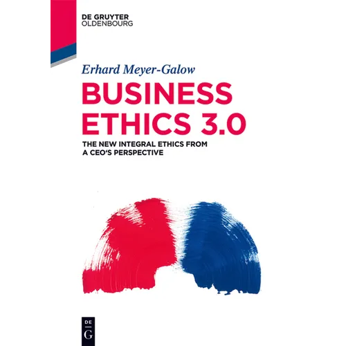 Business Ethics 3.0: The New Integral Ethics from the Perspective of a CEO - Paperback