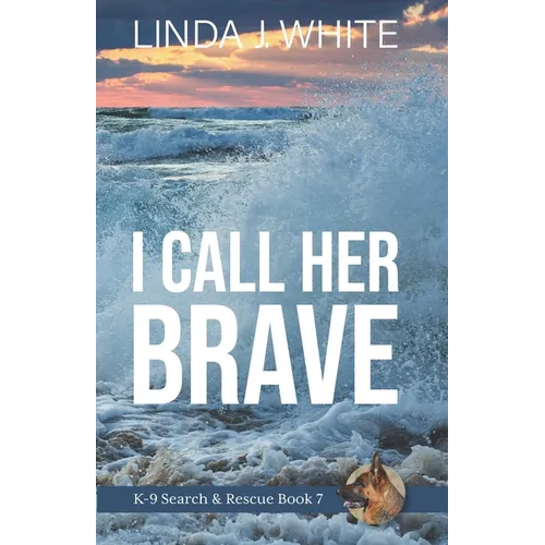 I Call Her Brave: K-9 Search and Rescue Book 7 - Paperback
