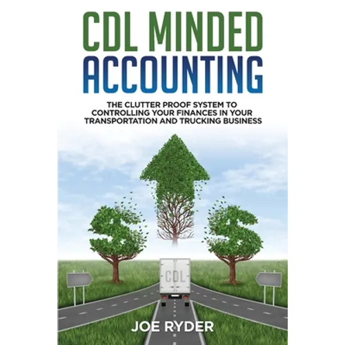 CDL Minded Accounting: The Clutter Proof System to Controlling your Finances in your Transportation and Trucking Business - Paperback