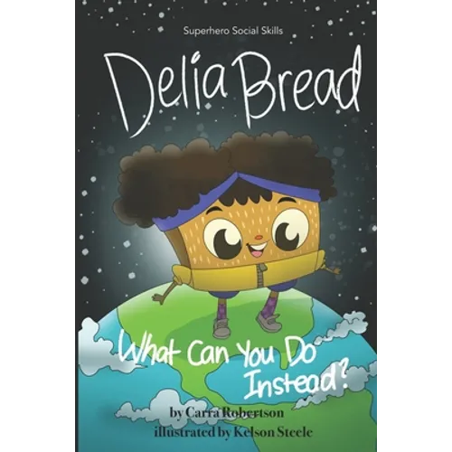Delia Bread: What Can You Do Instead? - Paperback