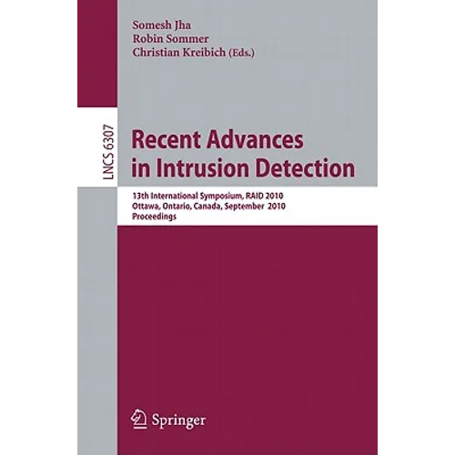 Recent Advances in Intrusion Detection: 13th International Symposium, RAID 2010, Ottawa, Ontario, Canada, September 15-17, 2010, Proceedings - Paperback
