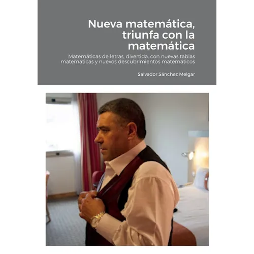 Nueva matemática, triunfa con la matemática: Matemáticas de letras, divertida, con nuevas tablas matemáticas y nuevos descubrimientos matemáticos - Paperback