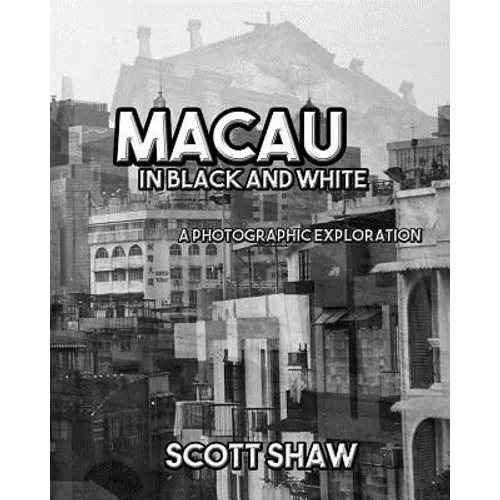 Macau in Black and White: A Photographic Exploration - Paperback