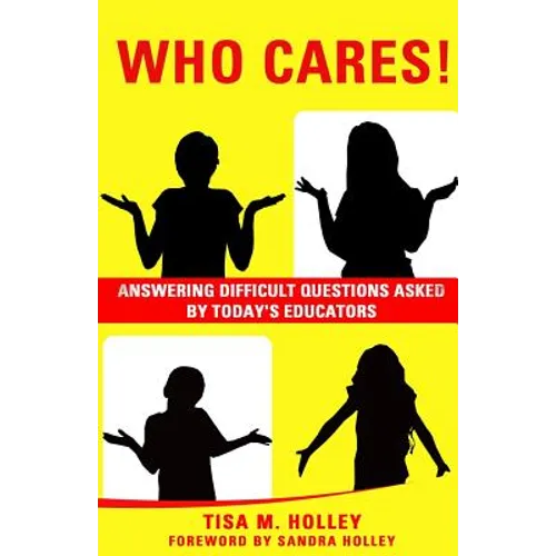 Who Cares!: Answering Difficult Questions Asked By Today's Educators - Paperback