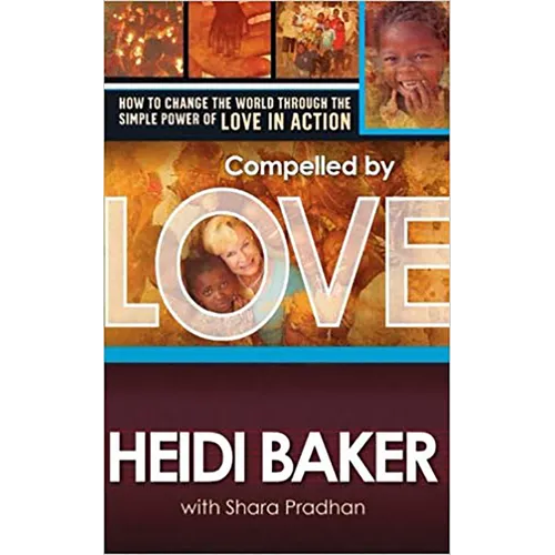 Compelled by Love: How to Change the World Through the Simple Power of Love in Action - Paperback