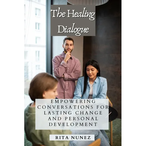 The Healing Dialogue: Empowering Conversations for Lasting Change and Personal Development - Paperback