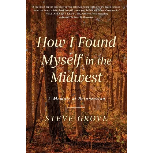 How I Found Myself in the Midwest: A Memoir of Reinvention - Hardcover