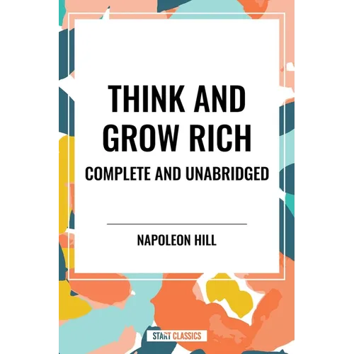 Think and Grow Rich Complete and Unabridged - Paperback