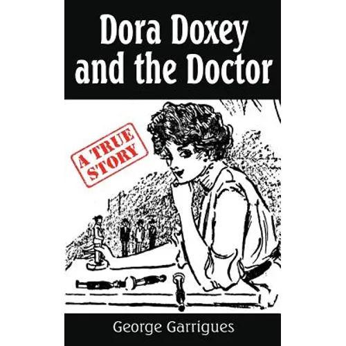 Dora Doxey and the Doctor: Marriages, Morphine, and Murder - Paperback