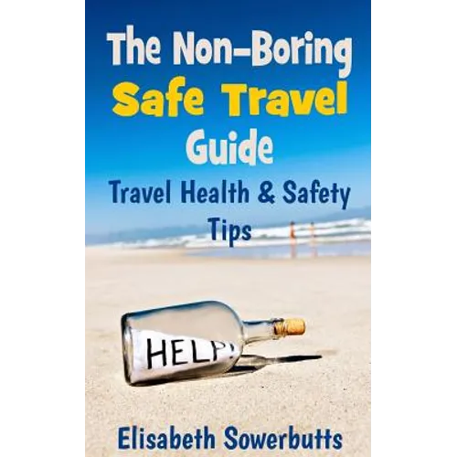 The Non-Boring Safe Travel Guide: Travel Safety Tips & Travel Health Advice - Paperback