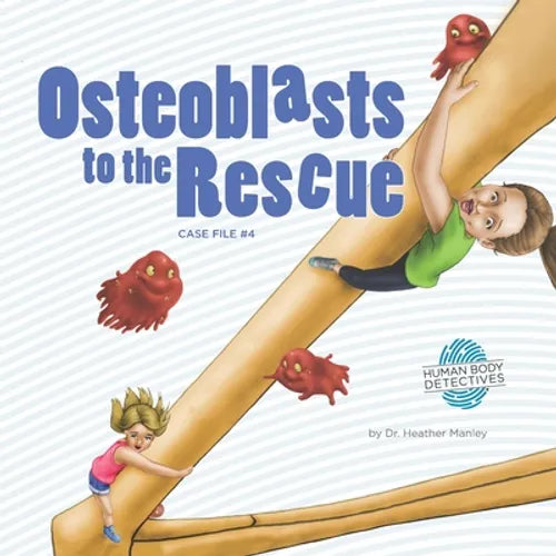 Osteoblasts to the Rescue: An Imaginative Journey Through the Skeletal System - Paperback
