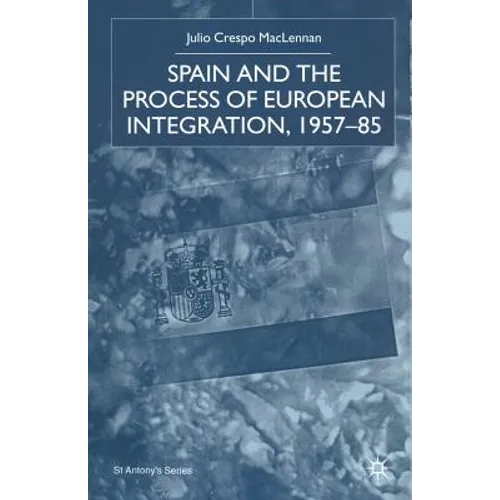 Spain and the Process of European Integration, 1957-85 - Paperback