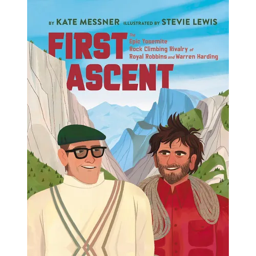 First Ascent: The Epic Yosemite Rock-Climbing Rivalry of Royal Robbins and Warren Harding