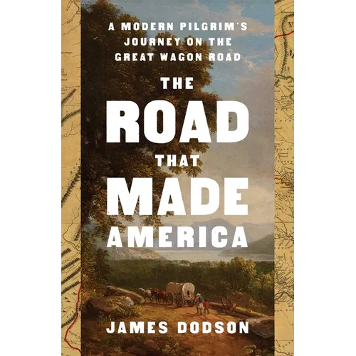 The Road That Made America: A Modern Pilgrim's Journey on the Great Wagon Road - Hardcover