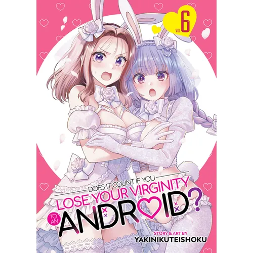 Does It Count If You Lose Your Virginity to an Android? Vol. 6 - Paperback