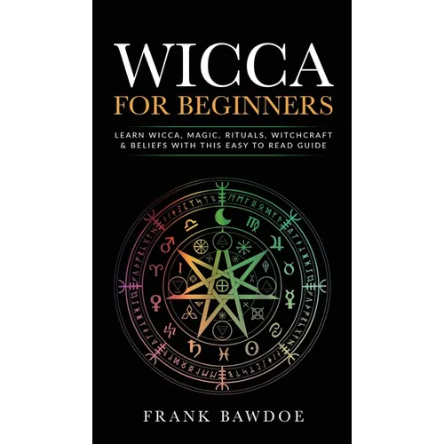 Wicca for Beginners: Learn Wicca, Magic, Rituals, Witchcraft and Beliefs with This Easy to Read Guide   Learn Wicca, Magic, Rituals, Witchcraft - Hardcover