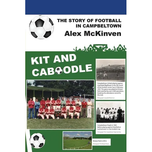 Kit and Caboodle: The Story of Football in Campbeltown - Paperback