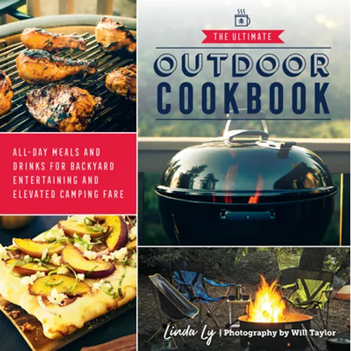 The Ultimate Outdoor Cookbook: All-Day Meals and Drinks for Backyard Entertaining and Elevated Camping Fare - Paperback