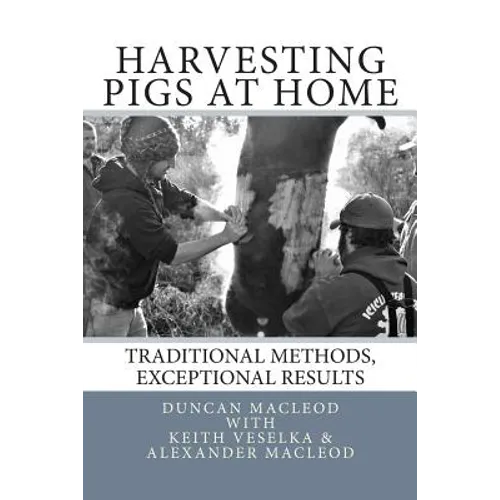 Harvesting Pigs at Home: Traditional Methods, Exceptional Results - Paperback