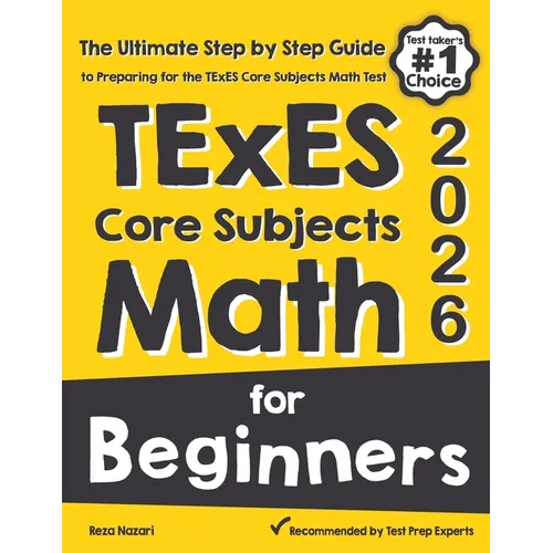 TExES Core Subjects EC-6 Math for Beginners: The Ultimate Step by Step Guide to Preparing for the TExES Math Test
