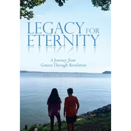 Legacy for Eternity: A Journey from Genesis Through Revelation - Hardcover
