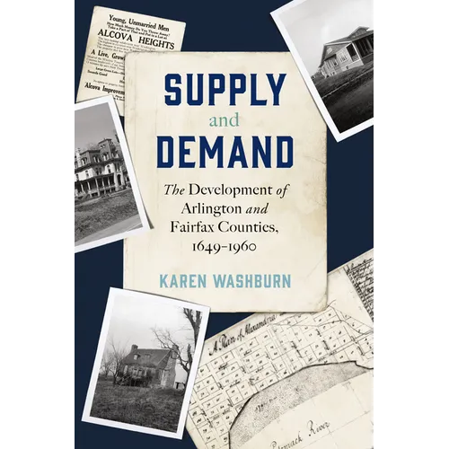 Supply and Demand: The Development of Arlington and Fairfax Counties, 1649-1960 - Paperback