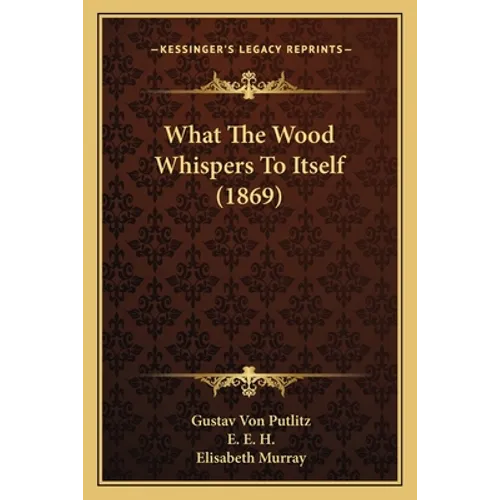 What The Wood Whispers To Itself (1869) - Paperback