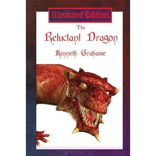 The Reluctant Dragon (Illustrated Edition): A Gentle Dragon Tale for Young Readers - Paperback