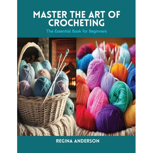 Master the Art of Crocheting: The Essential Book for Beginners - Paperback