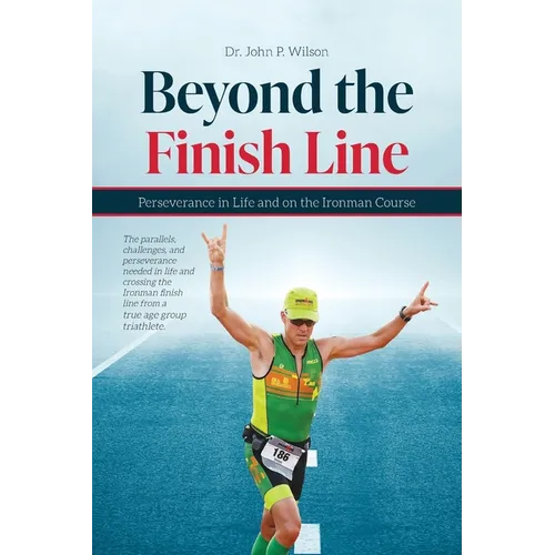 Beyond the Finish Line: Perseverance in Life and on the Ironman Course - Paperback