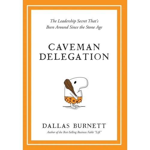 Caveman Delegation - The Leadership Secret That's Been Around Since the Stone Age