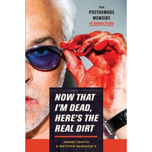 Now That I'm Dead, Here's The Real Dirt: The Posthumous Memoirs of Johnny Fratto - Paperback