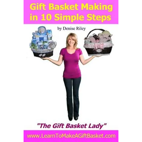 Gift Basket Making in 10 Simple Steps: I'm Densie Riley 