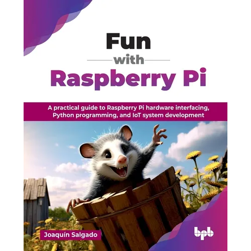 Fun with Raspberry Pi: A practical guide to Raspberry Pi hardware interfacing, Python programming, and IoT system development (English Edition) - Paperback