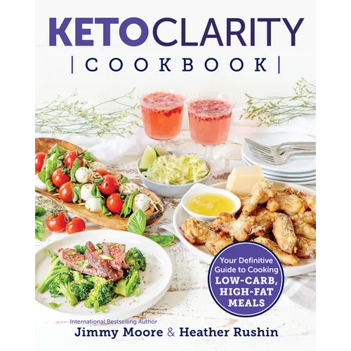 Keto Clarity Cookbook: Your Definitive Guide to Cooking Low-Carb, High-Fat Meals - Paperback