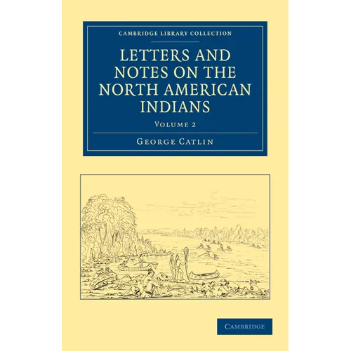 Letters and Notes on the North American Indians - Volume 2 - Paperback