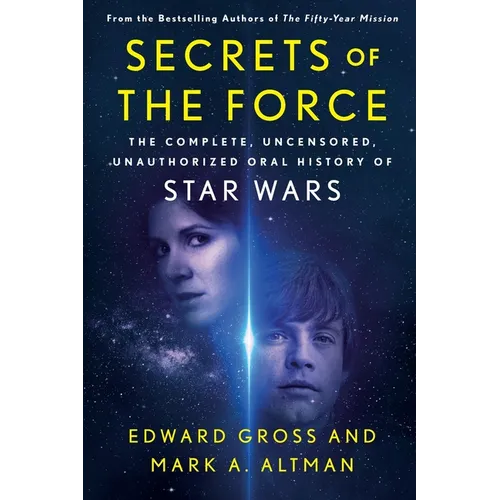 Secrets of the Force: The Complete, Uncensored, Unauthorized Oral History of Star Wars - Paperback