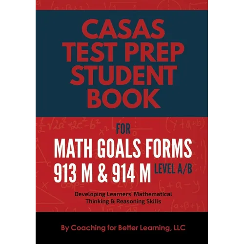 CASAS Test Prep Student Book for Math GOALS Forms 913M and 914M Level A/B: Developing Learners' Mathematical Thinking & Reasoning Skills - Paperback
