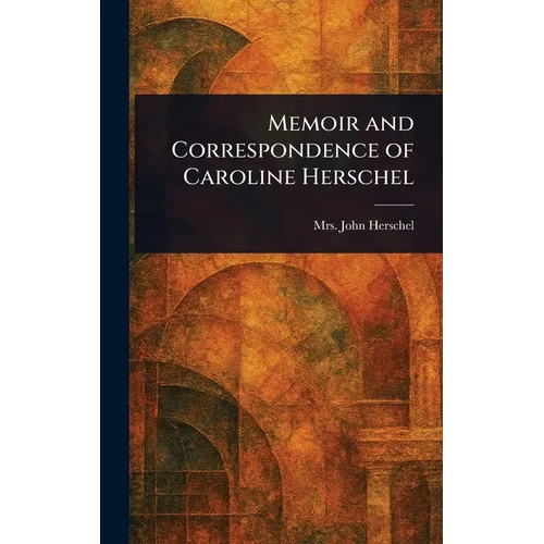Memoir and Correspondence of Caroline Herschel - Hardcover