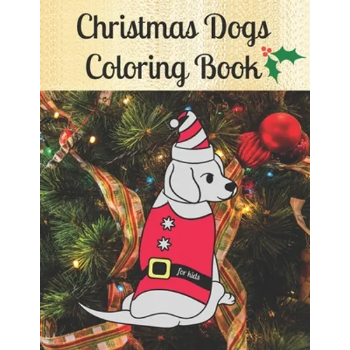 Christmas Dogs Coloring Book for kids: Premium Cover with Funny Christmas Repeated Dog Illustrations Coloring Pages Easy to use + Blank Sketchbook Pag - Paperback