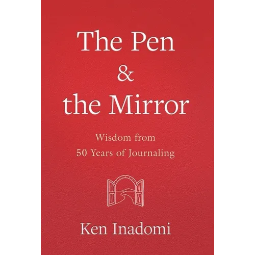 The Pen & the Mirror: Wisdom from 50 Years of Journaling - Hardcover
