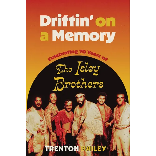 Driftin' on a Memory: Celebrating Seventy Years of the Isley Brothers - Hardcover