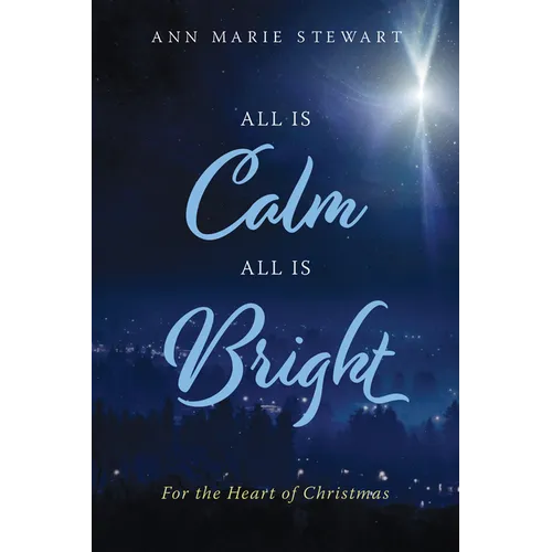 All Is Calm All Is Bright: For the Heart of Christmas - Paperback