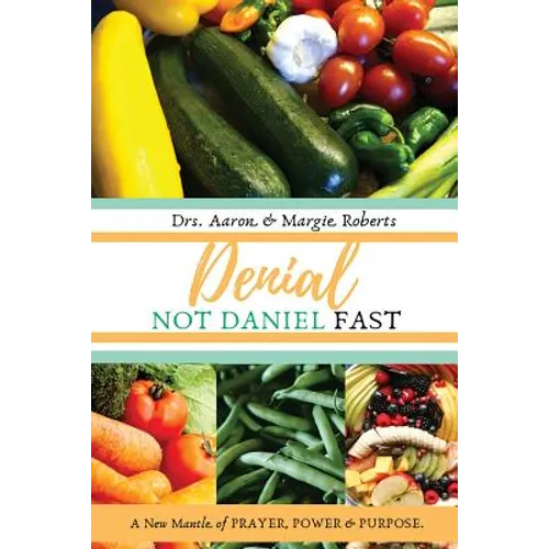 Denial Not Daniel Fast: A New Mantle of Prayer, Power, & Purpose